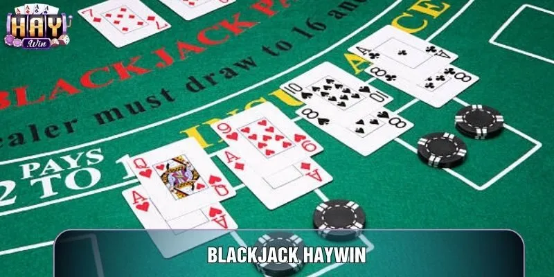 Blackjack Haywin – Top 3 Chiến Thuật Đếm Bài Đỉnh Cao Hốt Bạc