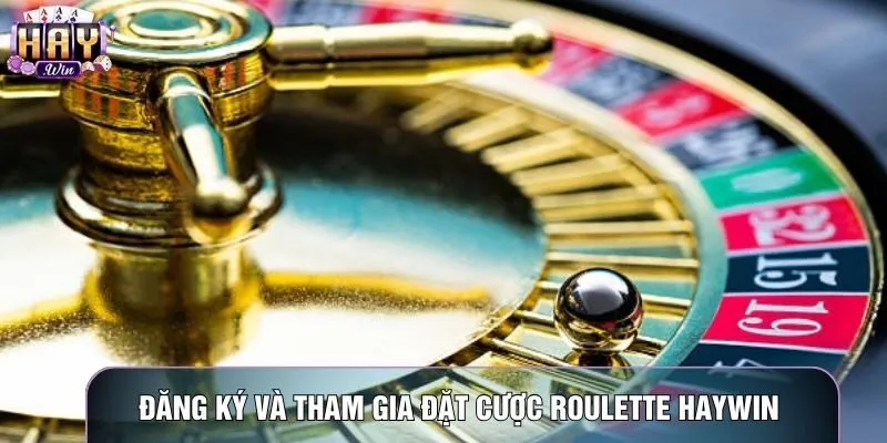 Đăng ký và tham gia đặt cược Roulette haywin 