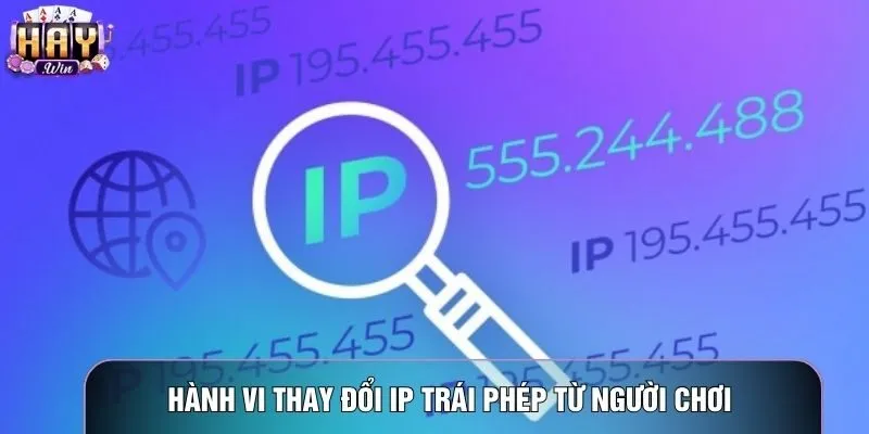 Hành vi thay đổi IP trái phép từ người chơi