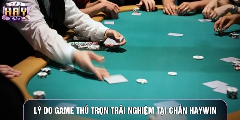Lý do đa số game thủ trọn trải nghiệm tại Chắn haywin