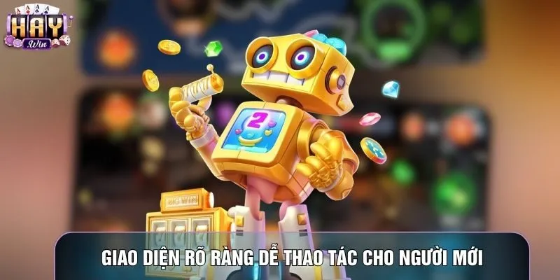 Giao diện rõ ràng dễ thao tác cho người mới