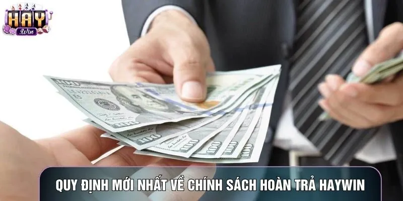 Quy định mới nhất về chính sách hoàn trả Haywin