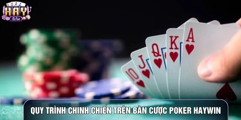Quy trình chinh chiến trên bàn cược Poker haywin