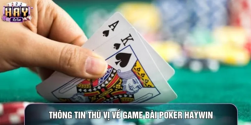 Thông tin thú vị về game bài Poker haywin