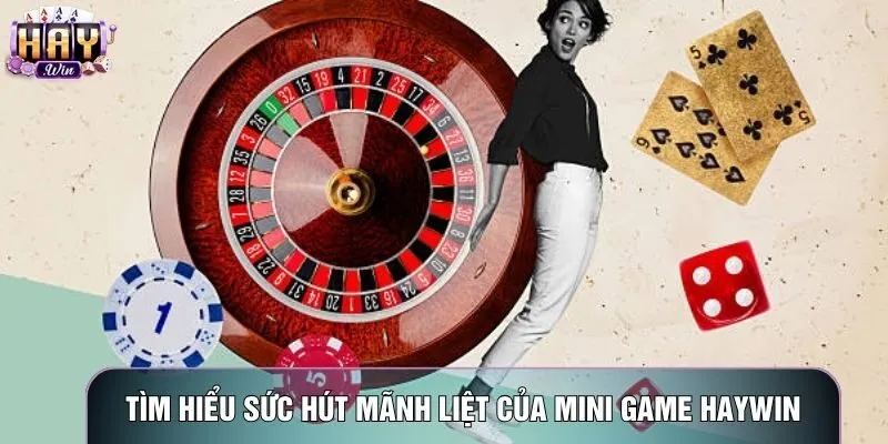 Tìm hiểu sức hút mãnh liệt của Mini game haywin