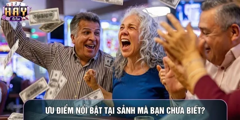 Ưu điểm nổi bật tại sảnh mà bạn chưa biết?