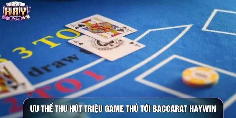 Ưu thế thu hút hàng triệu game thủ tới Baccarat haywin